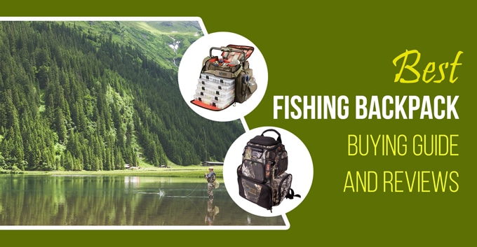 Best Fishing Backpack Reviews 2018